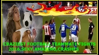 CRAZIEST FOOTBALL TEAMMATE FIGHTS 2016, SEXY, AMAZING, CRASHES