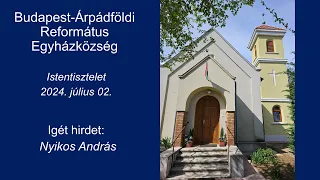 2024.06.02. Istentisztelet - Igét hirdet: Nyikos András