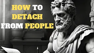 HOW to DETACH from PEOPLE and SITUATIONS stoicism | stoicism