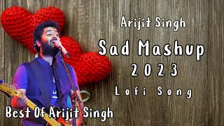 Arijit Singh Sad Mashup Song 2023 | YT WORLD | AB AMBIENTS | Emotional Songs Arijit Singh Lofi Song