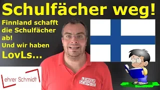 Finnland schafft die Schulfächer ab! So geht Schule!  ...und wir haben "Lovls" | Lehrerschmidt