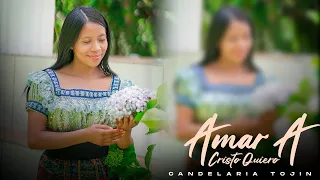 CANDELARIA TOJIN - AMAR A CRISTO QUIERO | VIDEOCLIP OFICIAL