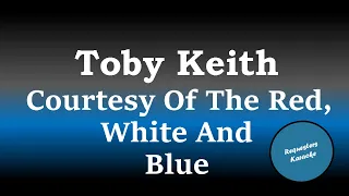 Toby Keith - Courtesy of the Red, White and Blue (Karaoke)