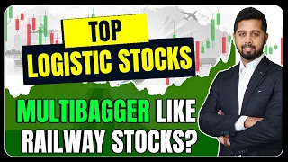 Top 11 Logistic Stocks in India with multibagger potential!