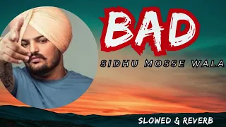 BAD ||SIDHU MOSSE WALA || SLOWED & REVERB SONG ||