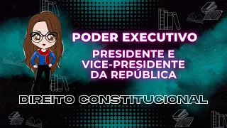 Poder Executivo - Presidente E Vice-Pres. Da República | Direito Constitucional | Adriane Fauth