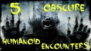 5 Obscure Humanoid Encounters