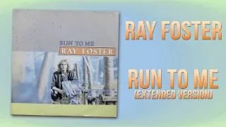 Ray Foster - Run To Me (Extended Version)