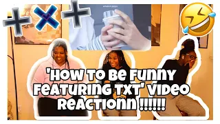 HOW TO BE FUNNY FEAT TXT REACTION!!!!!!!!!!!!!!!!!!!!!!!!