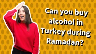 Can you buy alcohol in Turkey during Ramadan?
