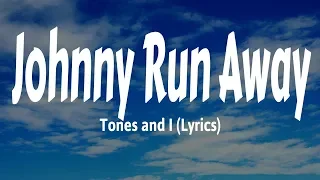 Tones and I - Johnny Run Away (Lyrics)