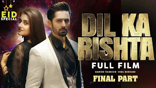 Dil Ka Rishta | Full Film | Final Part | Danish Taimoor, Hiba Bukhari |Heartbreaking Love Story|TA2G