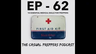 10 Essential Medical Skills for Preppers - The Casual Preppers Podcast - Episode 62