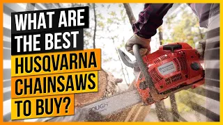 What Are The Best Husqvarna Chainsaws to Buy?