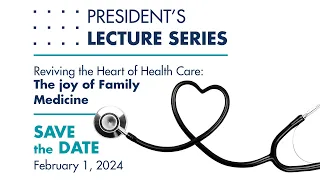 President’s Lecture Series — Reviving the Heart of Health Care: The Joy of Family Medicine
