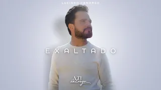 Exaltado - Luciano Camargo (Video Oficial)