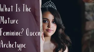 What Is The Mature Feminine? Queen Archetype | Human Nurture | CS Joseph