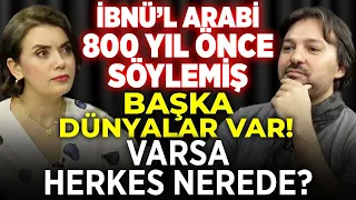 İBNÜ’L ARABİ 800 Yıl Önce Söylemiş Başka Dünyalar! Varsa Herkes Nerede? | Ferda Yıldırım