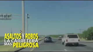 Asaltos y robos: carretera Nuevo Laredo-Monterrey, la más peligrosa
