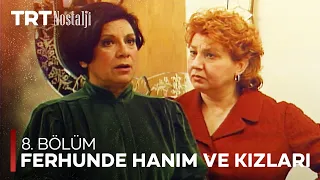 Ferhunde Hanım ve Kızları 8. Bölüm