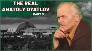 Chernobyl history: the real Anatoly Dyatlov Part 3 | Chernobyl Stories