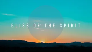 Bliss of the Spirit // Instrumental Worship Soaking in His Presence