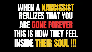 When a narcissist realizes that you are gone forever, this is how they feel Inside their Soul |NPD