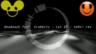 deadmau5 feat. Grabbitz - Let Go (SeBs! rmx)