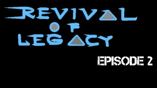 Revival of Legacy Episode 2