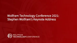 Wolfram Technology Conference 2021: Stephen Wolfram's Keynote Address