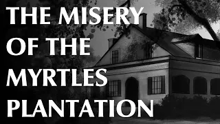 The Misery of the Myrtles Plantation