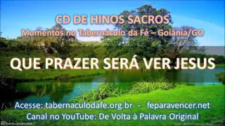 HINOS SACROS - QUE PRAZER SERÁ VER JESUS (Tabernáculo da Fé - Goiânia-GO)