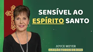 Sensível ao Espírito Santo - Joyce Meyer | ORAÇÃO TODOS OS DIAS - Joyce Meyer