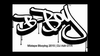 New Mixtape Bboying 2015 | Dj Adri DTR