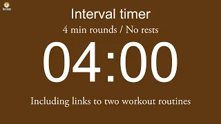 Interval timer - 4 min rounds / No rests (including links to two workout routines)