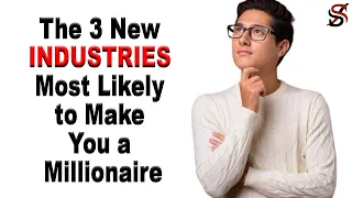 The 3 New Industries Most Likely to Make You a Millionaire