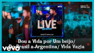 Diego & Arnaldo - Dou a Vida Por Um Beijo / Do Brasil à Argentina / Vida Vazia (Ao Vivo)