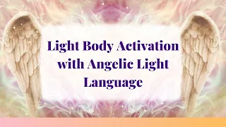 Angelic Light Language - Activate Your Angelic Consciouness and Light Body Activation