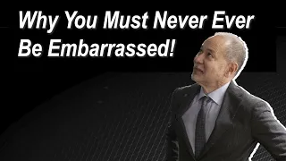 Why You Must Never Ever Be Embarrassed!