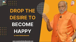 drop the desire to become happy | Swami Sukhabodhananda #desire #happy