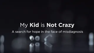 My Kid is Not Crazy: a search for hope in the face of misdiagnosis-  cinema release (2018)