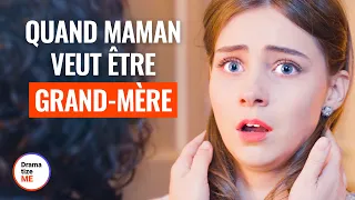 QUAND MAMAN VEUT ÊTRE GRAND-MÈRE | @DramatizeMeFrance