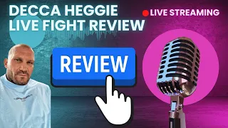 DECCA HEGGIE LIVE FIGHT REVIEW
