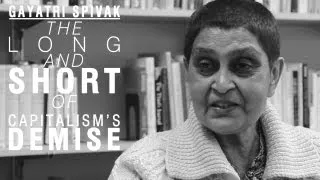 Gayatri Spivak: The Long and Short of Capitalism's Demise