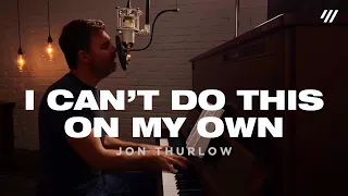 I Can't Do This On My Own (Worship Set) - Jon Thurlow