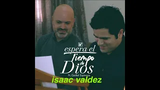Espera el tiempo de Dios -  Isaac Valdez con letra