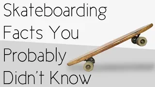 Skateboarding Facts You Probably Didn't Know