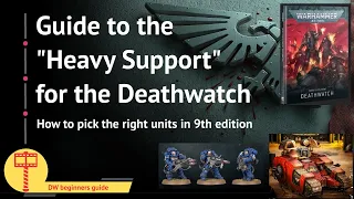 Guide to the “Heavy Support” for a Deathwatch army in 9th edition. How to pick the right units.