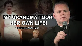 Fr. Chris Alar, MIC: "My grandma took her own life!"