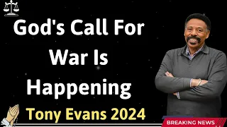 God's Call For War Is Happening  - Tony Evans 2024